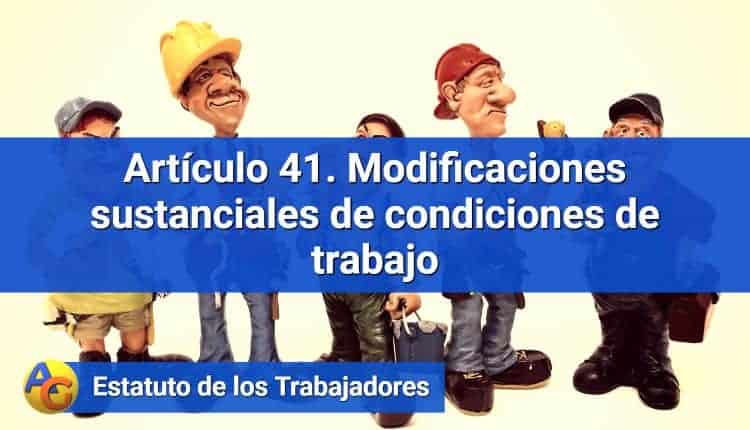 Artículo 41. Modificaciones sustanciales de condiciones de trabajo